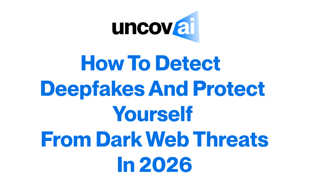 How to Detect Deepfakes and Protect Yourself from Dark Web Threats in 2026