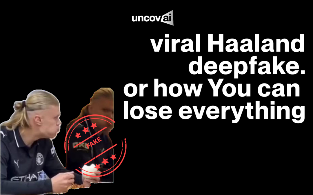 That Viral Haaland Deepfake.How You Can Lose Everything